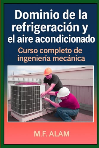 “Dominio de la refrigeración y el aire acondicionado: Curso completo de ingeniería mecánica”