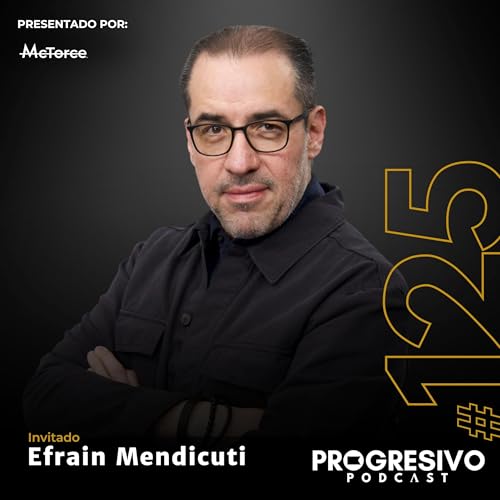 『#125 Efrain Mendicuti - El propósito detrás de las empresas y mantener viva la pasión por el trabajo』のカバーアート