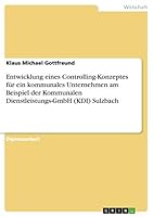 Entwicklung eines Controlling-Konzeptes f�r ein kommunales Unternehmen am Beispiel der Kommunalen Dienstleistungs-GmbH (KDI) Sulzbach 3656970890 Book Cover