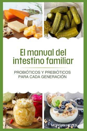 El manual del intestino familiar: Probióticos y prebióticos para cada generación