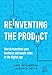 Reinventing the Product: How to Transform your Business and Create Value in the Digital Age