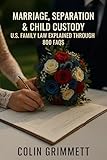 Marriage, Separation & Child Custody: U.S. Family Law Explained through 800 FAQs (American Law Essentials Book 9)