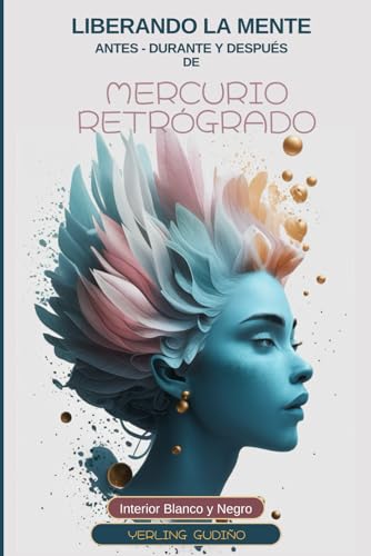 Agenda Astrológica - Mercurio Retrógrado Libera tu mente: Libera tu mente durante Mercurio Retrógrado - Notebook - Journal Astrológico (En español) (Spanish Edition)