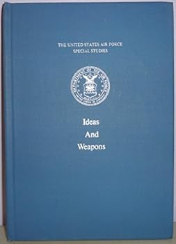Hardcover Ideas and Weapons: Exploitation of the Aerial Weapon By the United States During World War I; a Study in the Relationship of Technological Advance, Military Doctrine, and the Development of Weapons Book