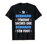 Nom Si Bernard t'�nerve Humour pr�nom Bernard T-Shirt