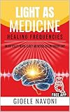 Healing Frequencies: Light as Medicine How Sunlight, Healing Frequencies, and Infrared Light Activate Mitochondria, Balance Cortisol, Restore Vitamin D, and Reprogram Your Biology for Longevity