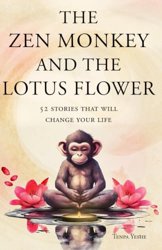 The Zen Monkey and the Lotus Flower: 52 Stories to Relieve Stress, Stop Negative Thoughts, Find...