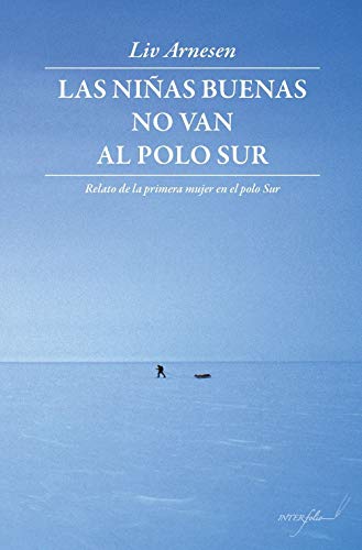 Las niñas buenas no van al polo Sur: Relato de la primera mujer en el polo Sur: 20 (Leer y Viajar)