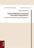  Legal and Regulatory Framework of European Energy Markets: Competition Law and Sector-Specific Regulations (Wissenschaftliche Beiträge aus dem Tectum Verlag: ... Book 127) (English Edition)