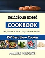Delicious Bread: A cooking guide to making simple, quick and delicious bread B0BLHBWMWC Book Cover