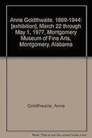 Anne Goldthwaite, 1869-1944: [exhibition], March 22 through May 1, 1977, Montgomery Museum of Fine Arts, Montgomery, Alabama 0892800062 Book Cover