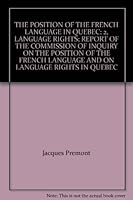 THE POSITION OF THE FRENCH LANGUAGE IN QUEBEC: 2, LANGUAGE RIGHTS; REPORT OF THE COMMISSION OF INQUIRY ON THE POSITION OF THE FRENCH LANGUAGE AND ON LANGUAGE RIGHTS IN QUEBEC B00A3UYDMS Book Cover
