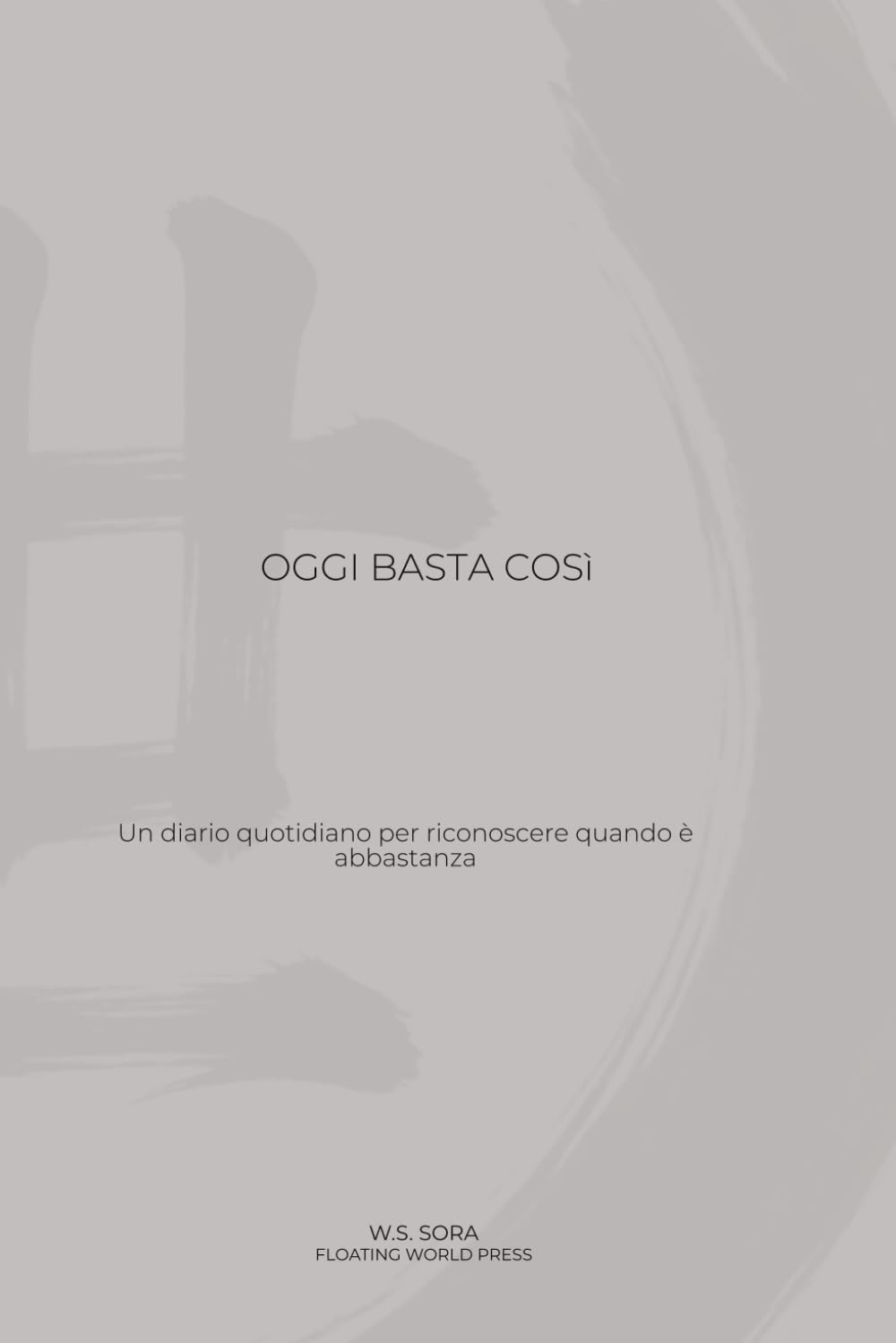 OGGI BASTA COSì: Un diario quotidiano per riconoscere quando è abbastanza