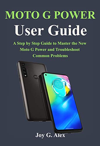 MOTO G Power User Guide: A Step by Step Guide to Master the  New Moto G Power and Troubleshoot  common Problems