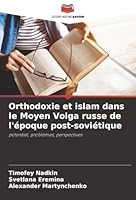 Orthodoxie et islam dans le Moyen Volga russe de l'époque post-soviétique: potentiel, problèmes, perspectives (French Edition) 6207840240 Book Cover