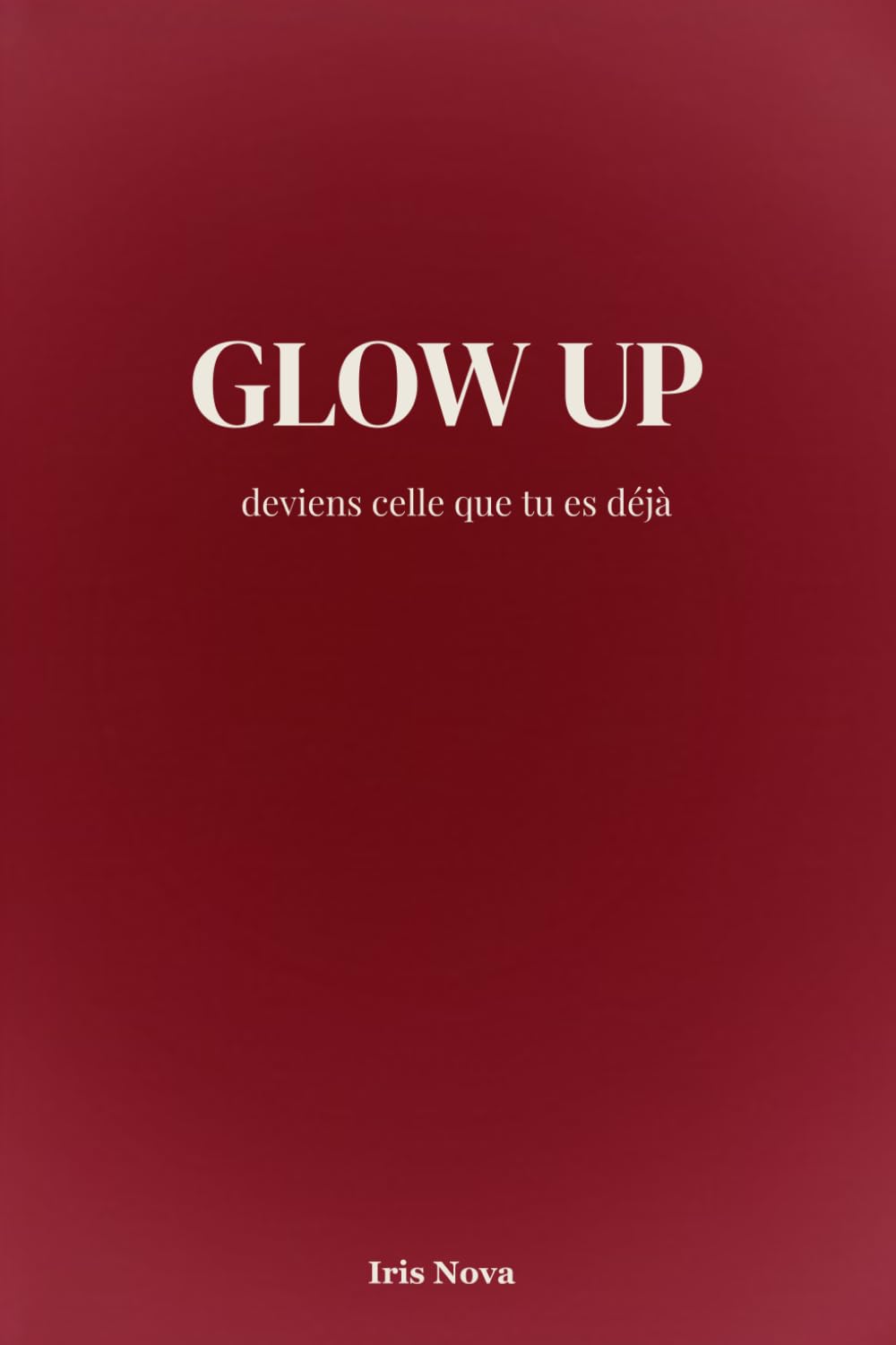 GLOW UP - Deviens celle que tu es déjà: Reprogramme ton mindset, booste ta confiance et active la loi de l'attraction pour transformer ta réalité.