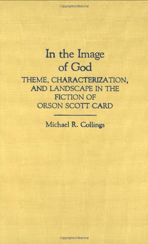 In the Image of God: Theme, Characterization and Landscape in the Fiction of Orson Scott Card