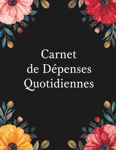 Carnet de suivi des dépenses : Cahier de compte journalier pour gestion simple des finances personnelles et organisation du budget au quotidien: Outil ... vos habitudes financières facilement