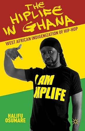 The Hiplife in Ghana: West African Indigenization of Hip-Hop 2012th Edition The Hiplife in Ghana: West African Indigenization of Hip-Hop 2012th Edition book cover