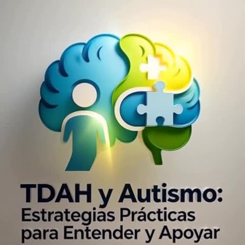 TDAH y Autismo: Estrategias Prácticas para Entender y Apoyar la Neurodiversidad en casa, aula y comunidad.