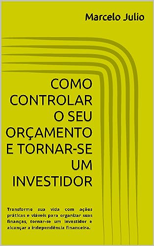 COMO CONTROLAR O SEU OR&Ccedil;AMENTO E TORNAR-SE UM INVESTIDOR: Transfo...