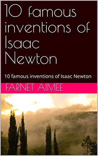 10 famous inventions of Isaac Newton: 10 famous inventions of Isaac ...