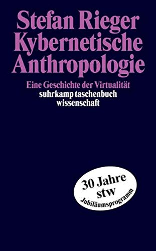 Kybernetische Anthropologie: Eine Geschichte der Virtualität (suhrkamp taschenbuch wissenschaft) Kybernetische Anthropologie: Eine Geschichte der Virtualität (suhrkamp taschenbuch wissenschaft)