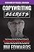 Copywriting Secrets: How Everyone Can Use The Power Of Words To Get More Clicks, Sales and Profits . . . No Matter What You Sell Or Who You Sell It To!