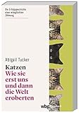 Katzen: Wie sie erst uns und dann die Welt eroberten (wbg Paperback) - Abigail Tucker Übersetzer: Monika Niehaus, Martina Wiese, Jorunn Wissmann 