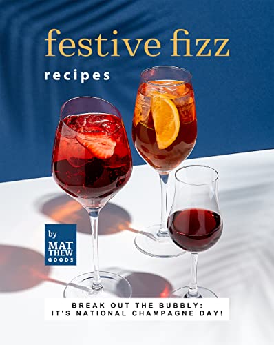 Festive Fizz Recipes: Break out the Bubbly: it's National Champagne Day!