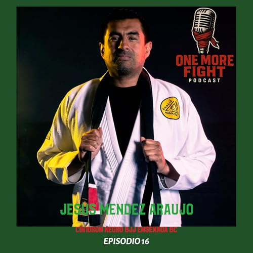 Ep. 16 - Jesus Mendez Araujo - Chuyitsu - Ex Peleador Profesional - Cinto Negro en BJJ bajo Mario Aiello,