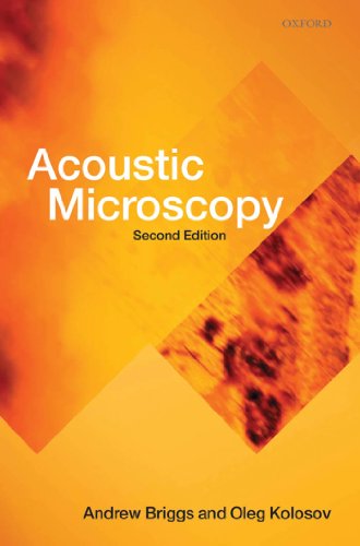 Acoustic Microscopy: Second Edition (Monographs on the Physics and Chemistry of Materials Book 67)