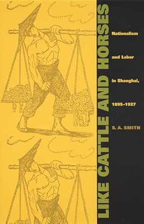 Like Cattle and Horses: Nationalism and Labor in Shanghai, 1895-1927 book cover