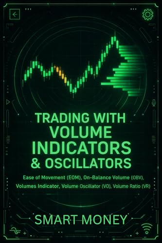 Trading With Volume Indicators & Oscillators: Ease of Movement (EOM), On-Balance Volume (OBV), Volumes Indicator, Volume Oscillator (VO), Volume Ratio (VR) (Volume Analysis & Strategies)