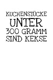 Kuchenstücke Unter 300 Gramm Sind Kekse: Notizbuch Journal Tagebuch 100 linierte Seiten | 6x9 Zoll (ca. DIN A5)