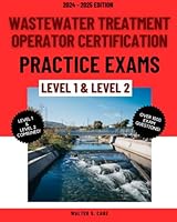 Wastewater Treatment Operator Certification Practice Exams: Level 1 and Level 2 (Wastewater Treatment Operator Certification Practice Exams: Level 1 to Level 4) B0CLKTKTCS Book Cover