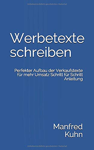 Werbetexte schreiben: Perfekter Aufbau der Verkaufstexte für mehr Umsatz Schritt für Schritt Anlei Werbetexte schreiben: Perfekter Aufbau der Verkaufstexte für mehr Umsatz Schritt für Schritt Anlei