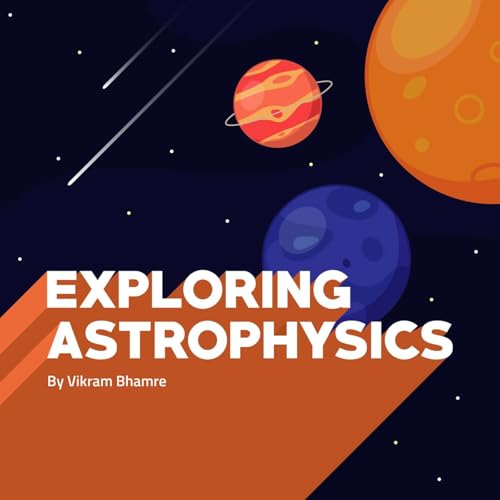 Exploring Astrophysics Podcast Por Vikram Bhamre capa