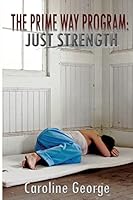 The Prime Way Program: Just Strength (The Prime Way Trilogy, #2) 1503343677 Book Cover