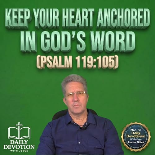Keep Your Heart Anchored in God&rsquo;s Word | Psalm 119:105 Devotional