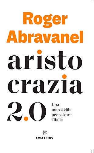 Aristocrazia 2.0. Una Nuova éLite Per Salvare L’Italia Aristocrazia 2.0. Una Nuova éLite Per Salvare L’Italia