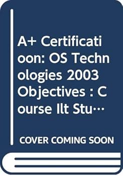 Paperback A+ Certificatioon: OS Technologies 2003 Objectives : Course Ilt Student Manual Book