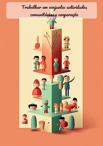 Trabalhar em conjunto: actividades comunitárias e cooperação: Cooperação em Actividades Comunitárias: Um Guia para Construir Juntos