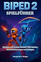 Biped 2 Spielführer: Meistern von Kampf, Rätseln, Mehrspieler-Herausforderungen und Erfolgen B0G2SBPBPH Book Cover