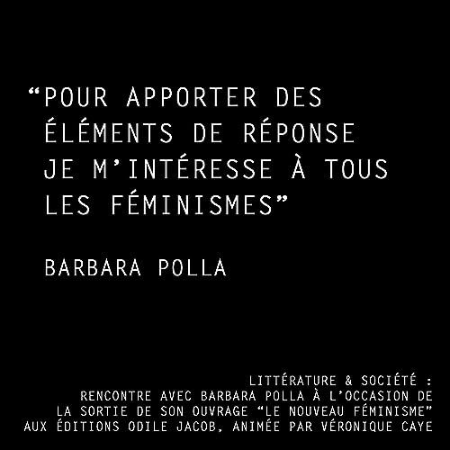 LITT&Eacute;RATURE & SOCI&Eacute;T&Eacute; : RENCONTRE AVEC BARBARA POLLA &Agrave; L&rsquo;OCCASION DE LA SORTIE DE SON OUVRAGE &ldquo;LE NOUVEAU F&Eacute;MINISME&rdquo; AUX &Eacute;DITIONS ODILE JACOB, ANIM&Eacute;E PAR V&Eacute;RONIQUE CAYE