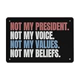Not My President Not My Voice Not My Values Not My Reiefs Metal Sign Metal Wall Decor For Yard 30 * 20cm