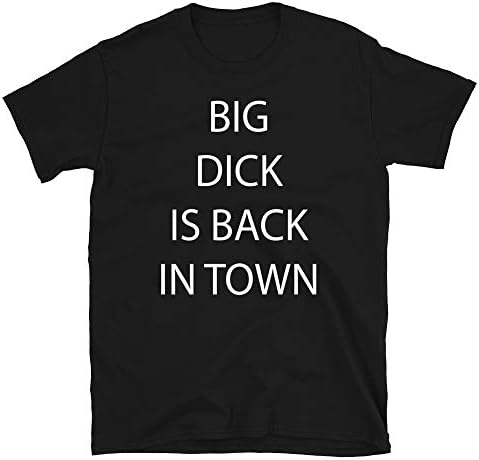 Big Dick is Back in Town Shirt Funny Funny Dick Jokes Tshirt Unisex Fit