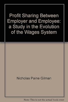 Profit Sharing Between Employer and Employee: a Study in the Evolution of the Wages System