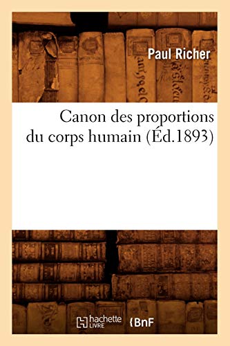 Canon Des Proportions Du Corps Humain (Éd.1893) (Sciences) (French Edition)