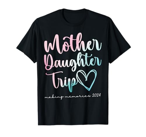 Mother Daughter Trip 2024 Weekend Vacation Mom Daughter T-Shirt